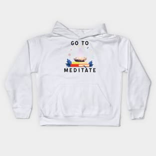 Go To Meditate, Don't Hate Meditation, Stay Healthy Kids Hoodie